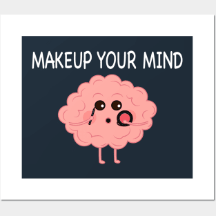 Makeup Your Mind Posters and Art